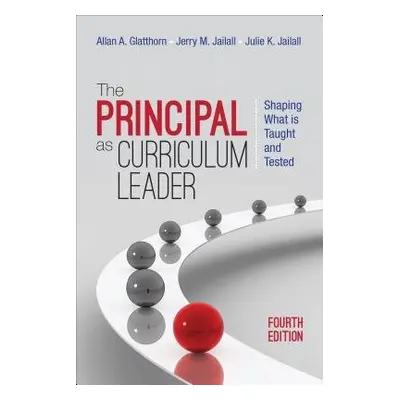 Principal as Curriculum Leader - Glatthorn, Allan A. a Jailall, Jerry M. a Jailall, Julie K.