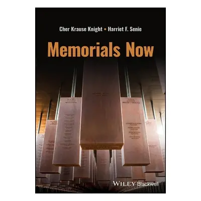 Memorials Now - Knight, Cher Krause (Emerson College) a Senie, Harriet F. (CUNY)