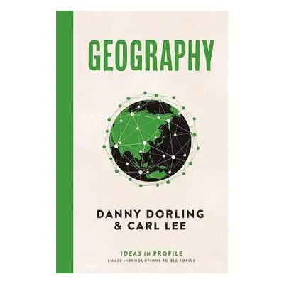 Geography: Ideas in Profile - Dorling, Danny a Lee, Carl