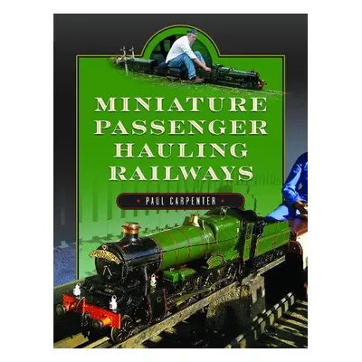 Miniature Passenger Hauling Railways - Carpenter, Paul