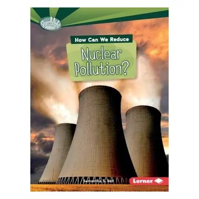 How Can We Reduce Nuclear Pollution - Bell, Samantha S.