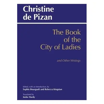 Book of the City of Ladies and Other Writings - De Pizan, Christine