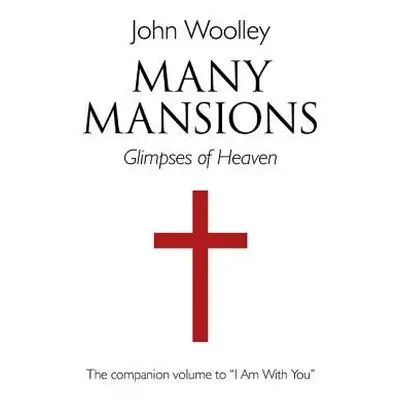 Many Mansions – A companion volume to I Am With You - Woolley, John