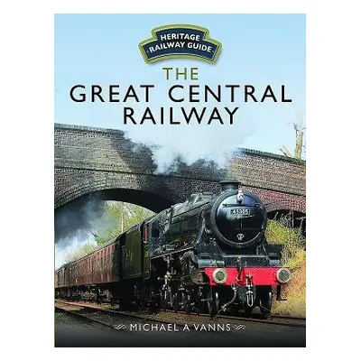 Great Central Railway - Vanns, Michael A.