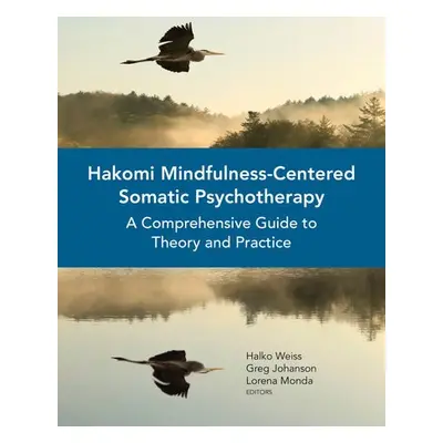 Hakomi Mindfulness-Centered Somatic Psychotherapy - Weiss, Halko a Johanson, Greg a Monda, Loren