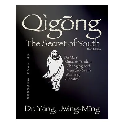 Qigong Secret of Youth - Yang, Dr. Jwing-Ming, Ph.D.