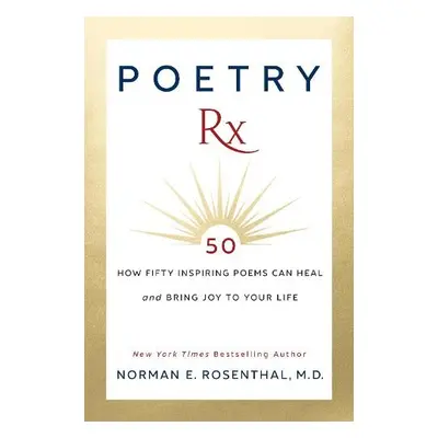 Poetry Rx - Rosenthal, Norman E.