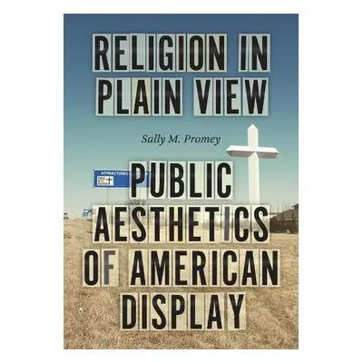 Religion in Plain View - Promey, Professor Sally M.