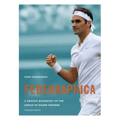 Fedegraphica: A Graphic Biography of the Genius of Roger Federer - Hodgkinson, Mark