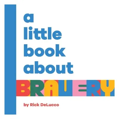 A Little Book About Bravery - DeLucco, Rick