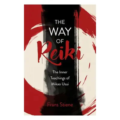 Way of Reiki, The - The Inner Teachings of Mikao Usui - Stiene, Frans