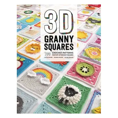 3D Granny Squares - Moore, Caitie a Semaan, Celine a Moore, Sharna