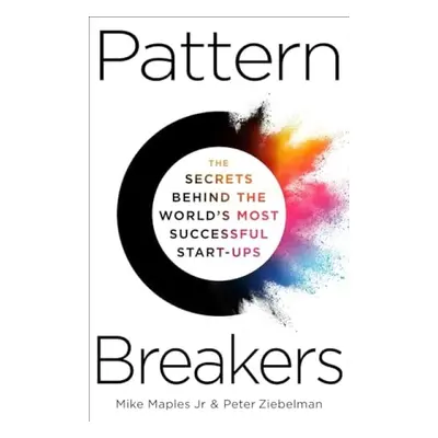 Pattern Breakers - Jr, Mike Maples a Ziebelman, Peter