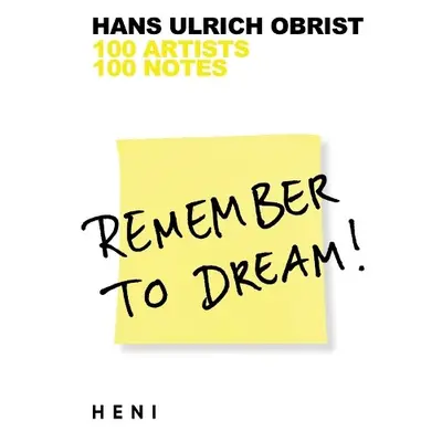 Remember to Dream! - Obrist, Hans Ulrich (Artistic Director, Serpentine Galleries)