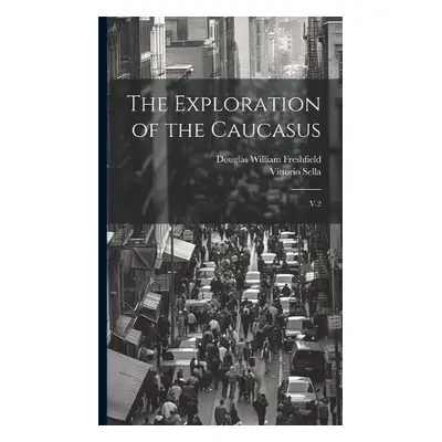 Exploration of the Caucasus - Freshfield, Douglas William a Sella, Vittorio