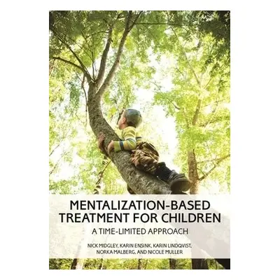 Mentalization-Based Treatment for Children - Midgley, Nick a Ensink, Karin a Lindqvist, Karin a 