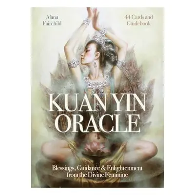 Kuan Yin Oracle - Fairchild, Alana (Alana Fairchild)