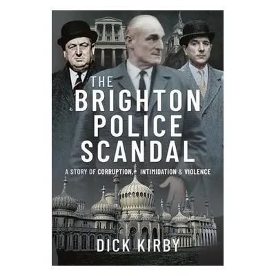 Brighton Police Scandal - Dick, Kirby,