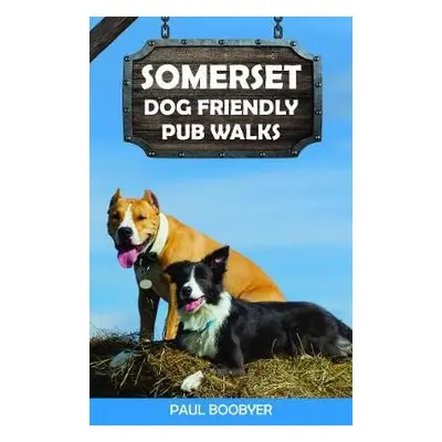 Somerset Dog Friendly Pub Walks - Boobyer, Paul