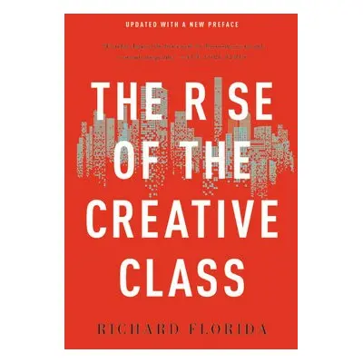 The Rise of the Creative Class - Florida, Richard