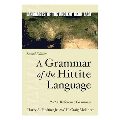 Grammar of the Hittite Language - Hoffner Jr., Harry A. a Melchert, H. Craig