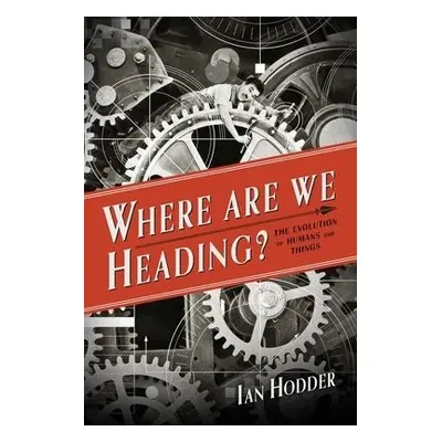 Where Are We Heading? - Hodder, Ian