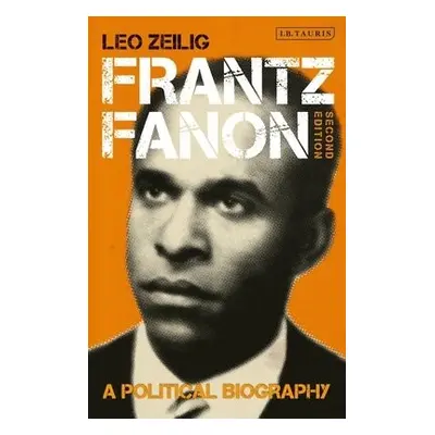 Frantz Fanon - Zeilig, Leo (Institute of Commonwealth Studies, University of London)