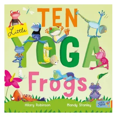 Ten Little Yoga Frogs - Robinson, Hilary