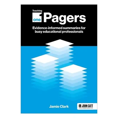 Teaching One-Pagers: Evidence-informed summaries for busy educational professionals - Clark, Jam