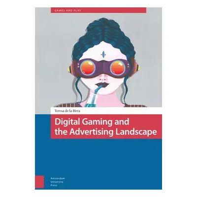 Digital Gaming and the Advertising Landscape - Hera, Teresa