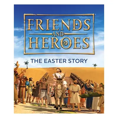 Friends and Heroes: The Easter Story