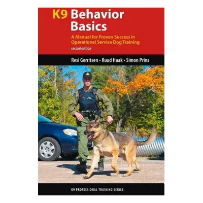 K9 Behavior Basics - Gerritsen, Resi a Haak, Ruud a Prins, Simon