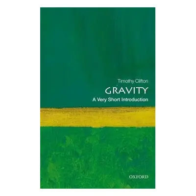 Gravity: A Very Short Introduction - Clifton, Timothy (Lecturer in Theoretical Cosmology, Queen 