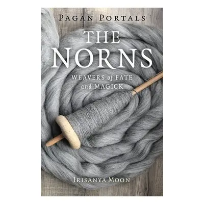 Pagan Portals - The Norns - Moon, Irisanya