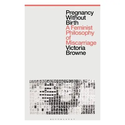 Pregnancy Without Birth - Browne, Victoria (Oxford Brookes University, UK)