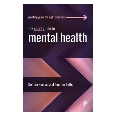 Short Guide to Mental Health - Heenan, Deirdre (Faculty of Health and Social Sciences, Universit