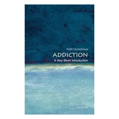 Addiction: A Very Short Introduction - Humphreys, Keith