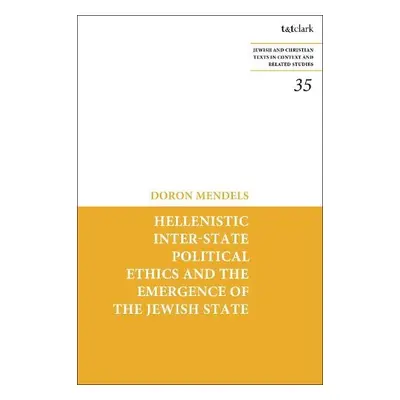 Hellenistic Inter-state Political Ethics and the Emergence of the Jewish State - Mendels, Profes