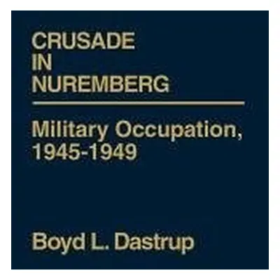 Crusade in Nuremberg - Dastrup, Boyd L.