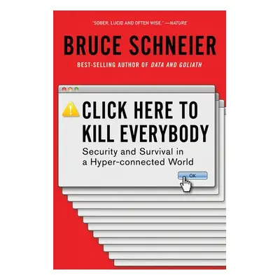 Click Here to Kill Everybody - Schneier, Bruce (Harvard Kennedy School)