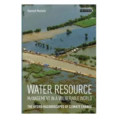 Water Resource Management in a Vulnerable World - Mustafa, Daanish (King's College London, UK)