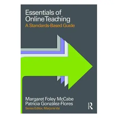 Essentials of Online Teaching - Foley McCabe, Margaret (Good Teaching Online, USA) a Gonzalez-Fl