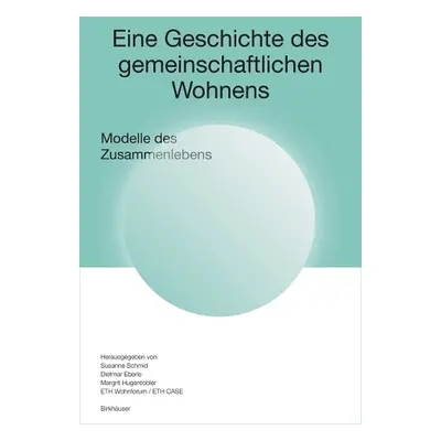 Eine Geschichte des gemeinschaftlichen Wohnens - Schmid, Susanne