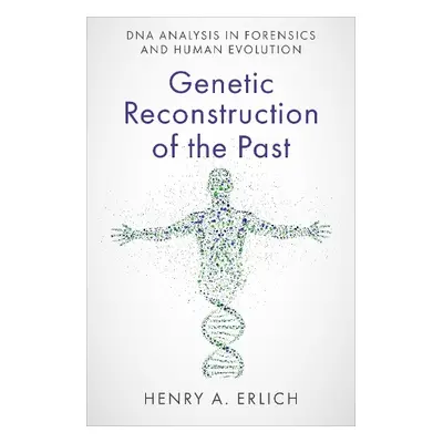 Genetic Reconstruction of the Past - Erlich, Henry A. (UCSF Research Emeritus, UCSF Research Eme