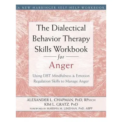 Dialectical Behavior Therapy Skills Workbook for Anger - Chapman, Alexander L.