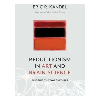 Reductionism in Art and Brain Science - Kandel, Eric R. (Columbia University Medical Center)