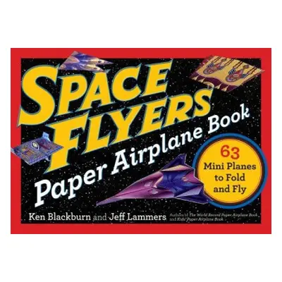 Space Flyers Paper Airplane Book - Lammers, Jeff a Blackburn, Ken