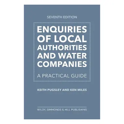 Enquiries of Local Authorities and Water Companies: A Practical Guide - Pugsley, Keith a Miles, 