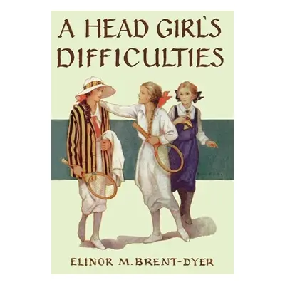 Head Girl's Difficulties - Brent-Dyer, Elinor