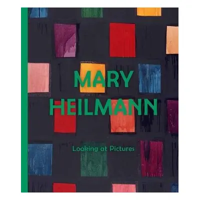 Mary Heilmann: Looking at Pictures - Yee, Lydia a Fer, Briony